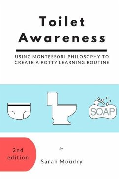 Toilet Awareness: Using Montessori Philosophy to Create a Potty Learning Routine - Moudry, Sarah