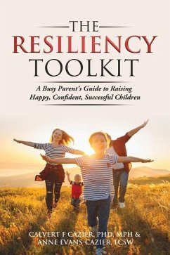 The Resiliency Toolkit: A Busy Parent's Guide to Raising Happy, Confident, Successful Children - Cazier, Calvert F.; Evans-Cazier, Anne