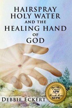 Hairspray Holy Water And The Healing Hand of God - Eckert, Debbie