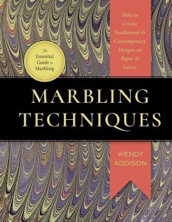 Marbling Techniques: How to Create Traditional and Contemporary Designs on Paper and Fabric - Medeiros, Wendy Addison