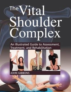 The Vital Shoulder Complex: An Illustrated Guide to Assessment, Treatment, and Rehabilitation - Gibbons, John