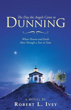 The Day the Angels Came to Dunning - Ivey, Robert L.