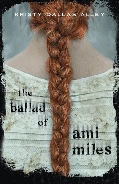 The Ballad of Ami Miles - Alley, Kristy Dallas