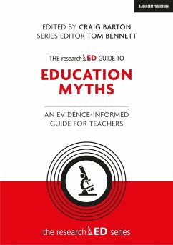 The researchED Guide to Education Myths: An evidence-informed guide for teachers - Barton, Craig; Bennett, Tom