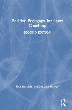 Positive Pedagogy for Sport Coaching - Light, Richard; Harvey, Stephen