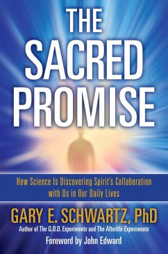 Sacred Promise: How Science Is Discovering Spirit's Collaboration with Us in Our Daily Lives - Schwartz, Gary E.