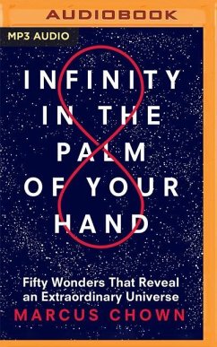 Infinity in the Palm of Your Hand: Fifty Wonders That Reveal an Extraordinary Universe - Chown, Marcus