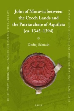 John of Moravia Between the Czech Lands and the Patriarchate of Aquileia (Ca. 1345-1394) - Schmidt, Ond&