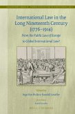 International Law in the Long Nineteenth Century (1776-1914): From the Public Law of Europe to Global International Law?