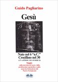 Gesù, Nato Nel 6 “a.C.” Crocifisso Nel 30 (eBook, ePUB)