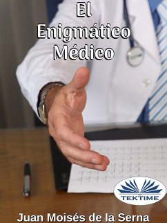 El Enigmático Médico (eBook, ePUB) - Serna, Juan Moisés De La