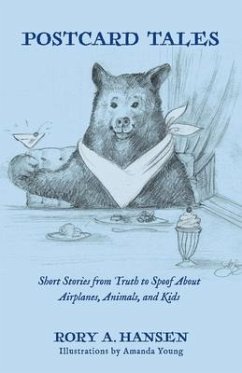 Postcard Tales: Short Stories from Truth to Spoof about Airplanes, Animals, and Kids - Hansen, Rory A.