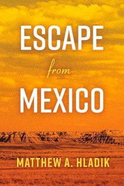 Escape from Mexico: Volume 1 - Hladik, Matthew A.