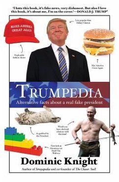 Trumpedia: Alternative Facts about a Real Fake President - Knight, Dominic