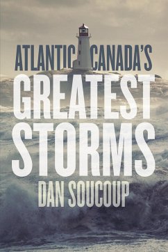Atlantic Canada's Greatest Storms - Soucoup, Dan