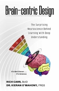 Brain-Centric Design: The Surprising Neuroscience Behind Learning with Deep Understanding - Carr, Rich; O'Mahony, Kieran