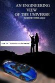 An Engineering View of the Universe Vol IV - Gravity and More