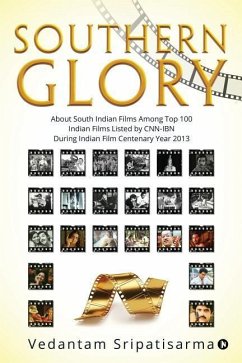 Southern Glory: About South Indian films among top 100 Indian films listed by CNN-IBN during Indian Film Centenary Year 2013 - Vedantam Sripatisarma