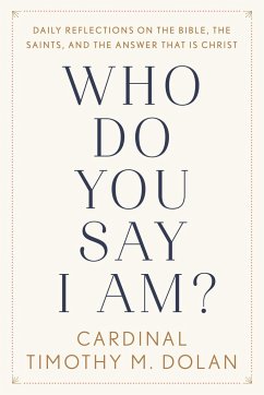 Who Do You Say I Am?: Daily Reflections on the Bible, the Saints, and the Answer That Is Christ - Dolan, Timothy M.
