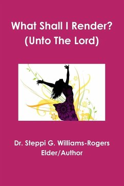 What Shall I Render? (Unto The Lord) - Williams-Rogers, Steppi G.