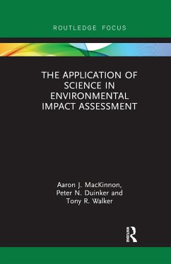 The Application of Science in Environmental Impact Assessment - MacKinnon, Aaron J; Duinker, Peter N; Walker, Tony R