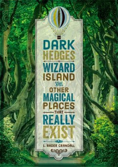 Dark Hedges, Wizard Island, and Other Magical Places That Really Exist - Crandall, L. Rader