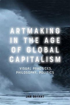 Art Making in the Age of Global Capitalism - Bryant, Jan