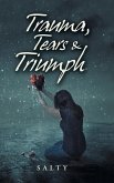 Trauma, Tears & Triumph