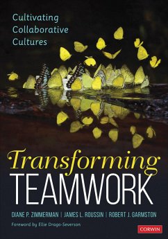Transforming Teamwork - Zimmerman, Diane P. (Education Consultant); Roussin, Jim (Executive Director, Generative Human Systems); Garmston, Robert John (Co-Developer, Cognitive Coaching and Adaptive