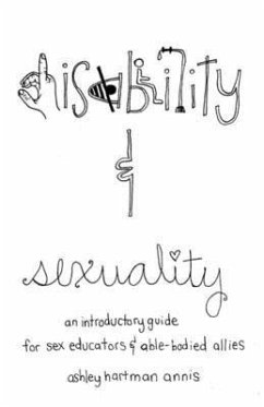 Disability & Sexuality: An Introductory Guide for Sex Educators & Able-Bodied Allies - Annis, Fae Rhe