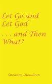 Let Go and Let God . . . and Then What?