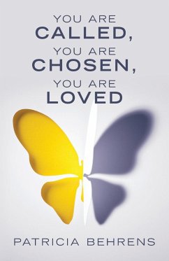 You Are Called, You Are Chosen, You Are Loved - Behrens, Patricia