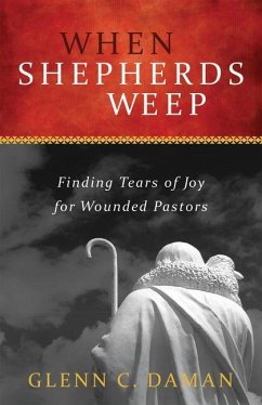 When Shepherds Weep: Finding Tears of Joy for Wounded Pastors - Daman, Glenn C.
