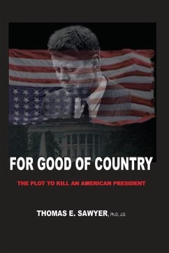 For Good of Country: The Plot to Kill an American President - Sawyer Ph. D., Thomas E.