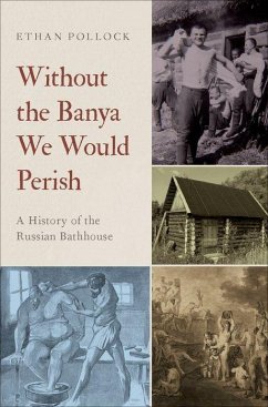 Without the Banya We Would Perish - Pollock, Ethan (Associate Professor of History and Slavic Studies, A