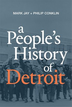 A People's History of Detroit - Jay, Mark; Conklin, Philip