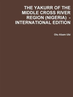 THE YAKURR OF THE MIDDLE CROSS RIVER REGION (NIGERIA) - INTERNATIONAL EDITION - Ubi, Otu Abam