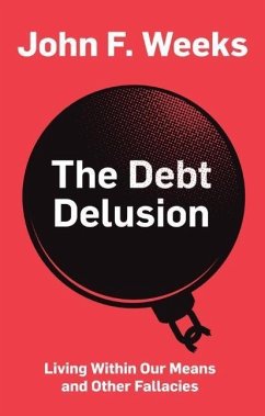 The Debt Delusion - Weeks, John F.