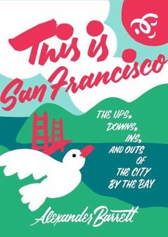 This Is San Francisco: The Ups, Downs, Ins, and Outs of the City by the Bay - Barrett, Alexander