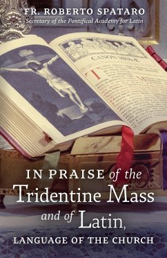 In Praise of the Tridentine Mass and of Latin, Language of the Church - Spataro, Fr. Roberto