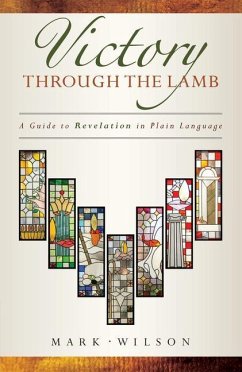 Victory Through the Lamb: A Guide to Revelation in Plain Language - Wilson, Mark