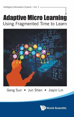 Adaptive Micro Learning - Using Fragmented Time to Learn - Sun, Geng; Shen, Jun; Lin, Jiayin