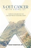 X-Out Cancer with Exercise: Exercise Handbook for Cancer Prevention and Recovery Volume 1