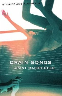 Drain Songs: Stories and a Novella - Maierhofer, Grant