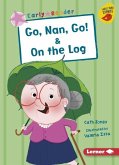 Go, Nan, Go! & on the Log