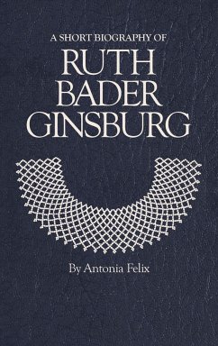 A Short Biography of Ruth Bader Ginsburg - Felix, Antonia