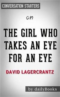 The Girl Who Takes an Eye for an Eye: A Lisbeth Salander novel, continuing Stieg Larsson's Millennium Series by David Lagercrantz   Conversation Starters (eBook, ePUB) - dailyBooks