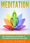 Meditation: The Meditation Guide for a Peaceful and Stress-Free Life (eBook, ePUB)