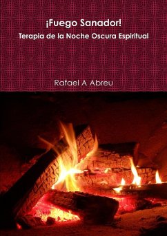 ¡Fuego Sanador! Terapia de la Noche Oscura Espiritual - Abreu, Rafael A