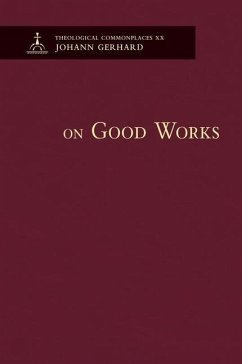 On Good Works - Theological Commonplaces - Gerhard, Johann